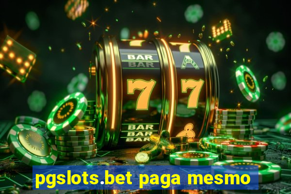 pgslots.bet paga mesmo